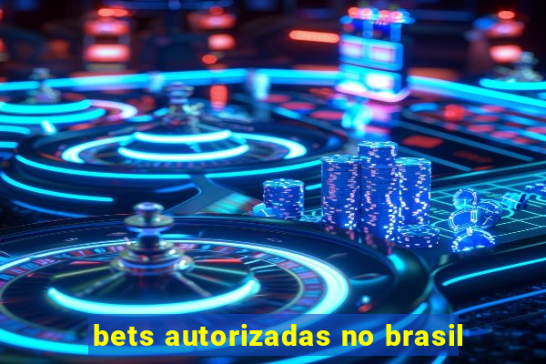 bets autorizadas no brasil